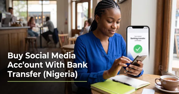 Buy Social Media Account With Bank Transfer (Nigeria)